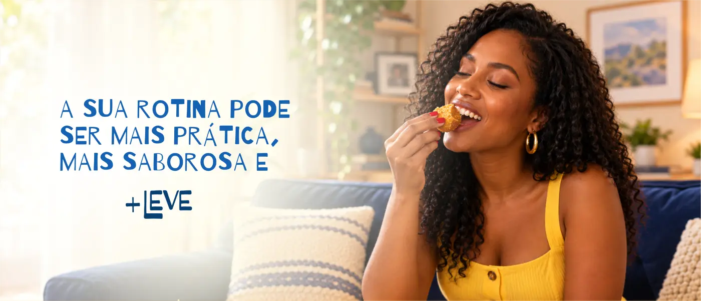 A sua rotina pode ser mais prática, mais saborosa e Mais Leve.
